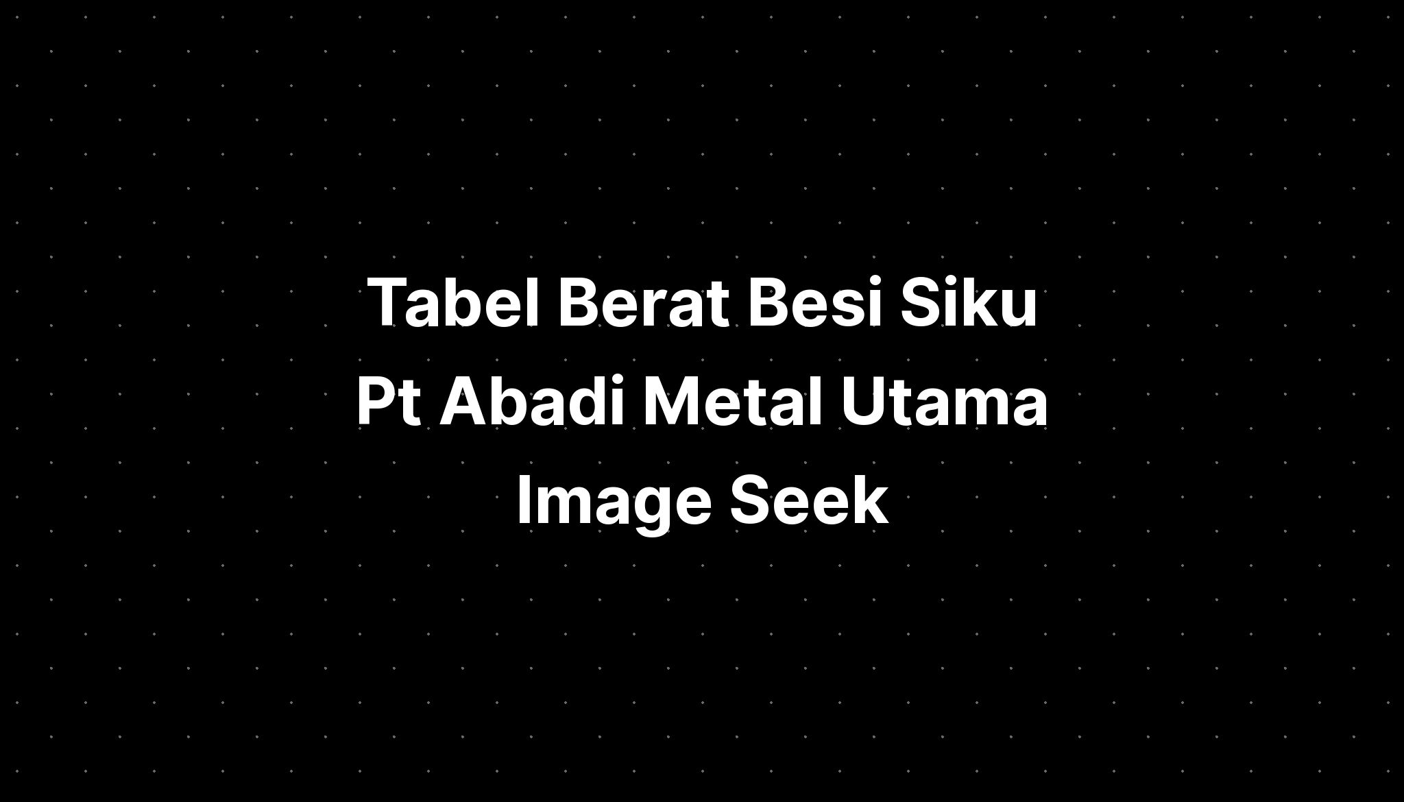 Tabel Berat Besi Siku Pt Abadi Metal Utama Free Nude Porn Photos Hot